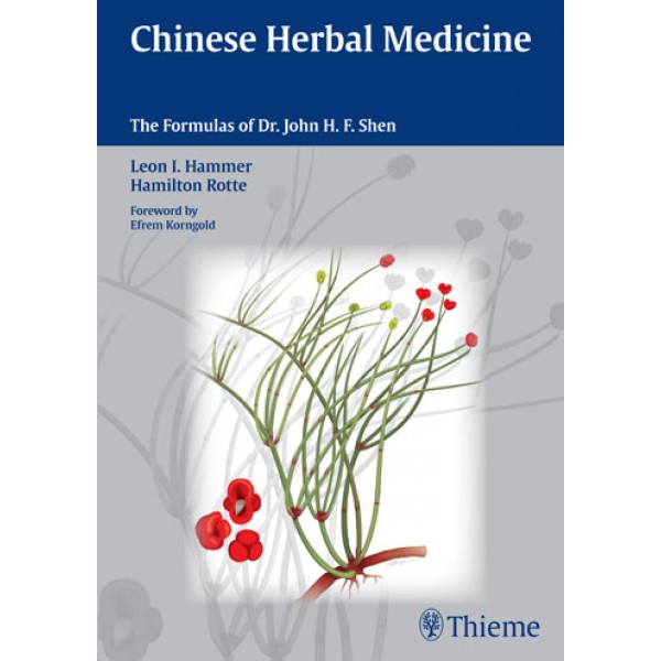 Chinese Herbal Medicine The Formulas of Dr. John H. F. Shen Herbs & Touch